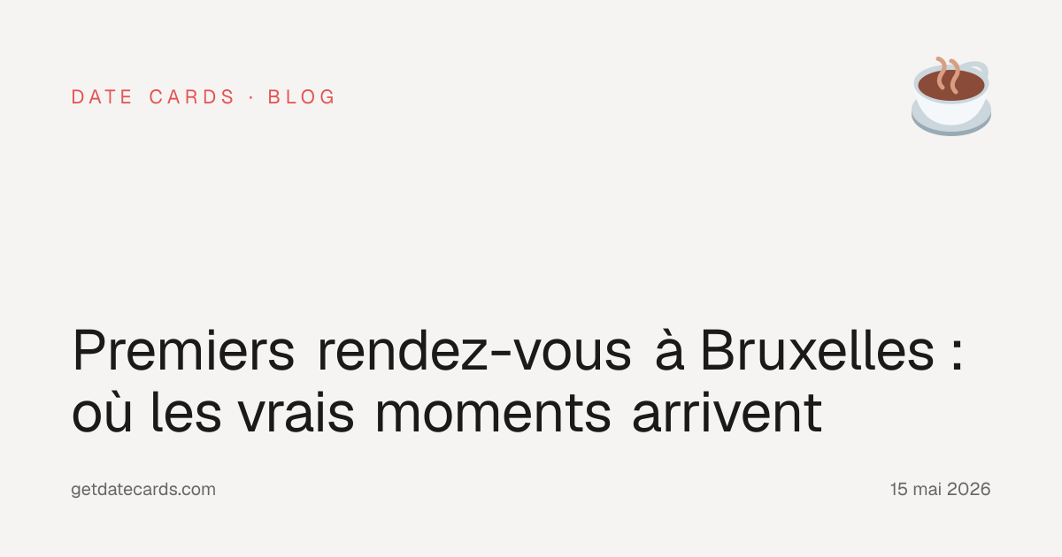 Premiers rendez-vous à Bruxelles : où les vrais moments arrivent